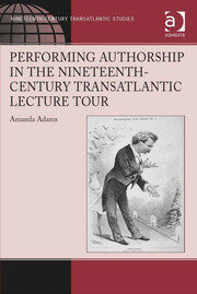 Performing Authorship in the Nineteenth-Century Transatlantic Lecture Tour book cover