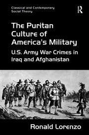 The Puritan Culture of America's Military: U.S. Army War Crimes in Iraq and Afghanistan book cover