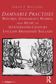 Damnable Practises: Witches, Dangerous Women, and Music in Seventeenth-Century English Broadside Ballads book cover
