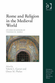 Rome and Religion in the Medieval World: Studies in Honor of Thomas F.X. Noble book cover