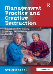 Management Practice and Creative Destruction: Existential Skills for Inquiring Managers, Researchers and Educators book cover