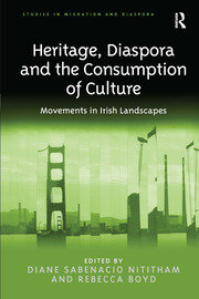 Heritage, Diaspora and the Consumption of Culture: Movements in Irish Landscapes book cover