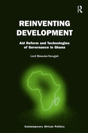 Reinventing Development: Aid Reform and Technologies of Governance in Ghana book cover