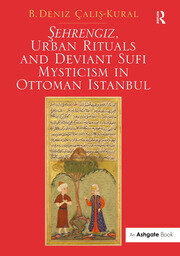 Sehrengiz, Urban Rituals and Deviant Sufi Mysticism in Ottoman Istanbul book cover