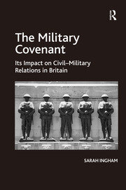 The Military Covenant: Its Impact on Civil–Military Relations in Britain book cover
