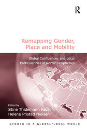 Remapping Gender, Place and Mobility: Global Confluences and Local Particularities in Nordic Peripheries book cover