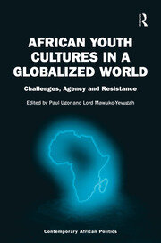 African Youth Cultures in a Globalized World: Challenges, Agency and Resistance book cover