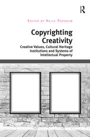 Copyrighting Creativity: Creative Values, Cultural Heritage Institutions and Systems of Intellectual Property book cover