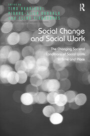 Social Change and Social Work: The Changing Societal Conditions of Social Work in Time and Place book cover