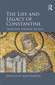 The Life and Legacy of Constantine: Traditions through the Ages book cover