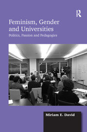 Feminism, Gender and Universities: Politics, Passion and Pedagogies book cover