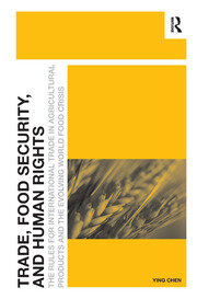 Trade, Food Security, and Human Rights: The Rules for International Trade in Agricultural Products and the Evolving World Food Crisis book cover
