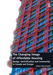 The Changing Image of Affordable Housing: Design, Gentrification and Community in Canada and Europe book cover