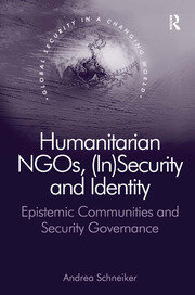 Humanitarian NGOs, (In)Security and Identity: Epistemic Communities and Security Governance book cover