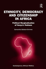 Ethnicity, Democracy and Citizenship in Africa: Political Marginalisation of Kenya's Nubians book cover