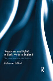 Skepticism and Belief in Early Modern England: The Reformation of Moral Value book cover