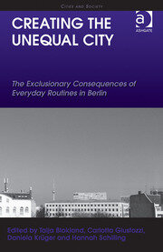 Creating the Unequal City: The Exclusionary Consequences of Everyday Routines in Berlin book cover