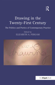 Drawing in the Twenty-First Century: The Politics and Poetics of Contemporary Practice book cover