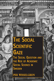 The Social Scientific Gaze: The Social Question and the Rise of Academic Social Science in Sweden book cover