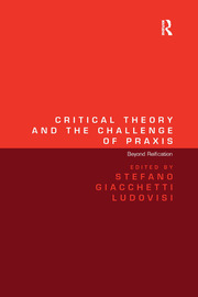Critical Theory and the Challenge of Praxis: Beyond Reification book cover