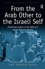 From the Arab Other to the Israeli Self: Palestinian Culture in the Making of Israeli National Identity book cover