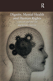 Dignity, Mental Health and Human Rights: Coercion and the Law book cover
