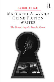 Margaret Atwood: Crime Fiction Writer: The Reworking of a Popular Genre book cover