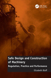 Safe Design and Construction of Machinery: Regulation, Practice and Performance book cover