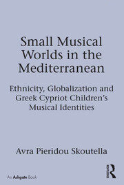 Small Musical Worlds in the Mediterranean: Ethnicity, Globalization and Greek Cypriot Children's Musical Identities book cover
