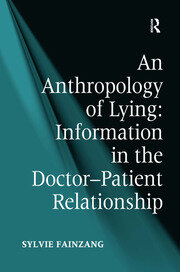 An Anthropology of Lying: Information in the Doctor-Patient Relationship book cover