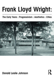 Frank Lloyd Wright : The Early Years : Progressivism : Aesthetics : Cities book cover