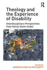 Theology and the Experience of Disability: Interdisciplinary Perspectives from Voices Down Under book cover
