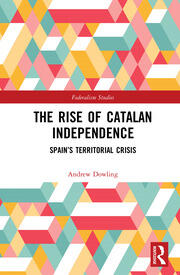 The Rise of Catalan Independence: Spain’s Territorial Crisis book cover