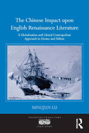 The Chinese Impact upon English Renaissance Literature: A Globalization and Liberal Cosmopolitan Approach to Donne and Milton book cover