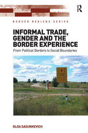 Informal Trade, Gender and the Border Experience: From Political Borders to Social Boundaries book cover