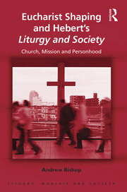 Eucharist Shaping and Hebert’s Liturgy and Society: Church, Mission and Personhood book cover