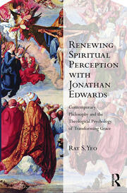 Renewing Spiritual Perception with Jonathan Edwards: Contemporary Philosophy and the Theological Psychology of Transforming Grace book cover