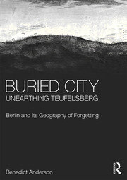 Buried City, Unearthing Teufelsberg: Berlin and its Geography of Forgetting book cover