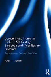 Saracens and Franks in 12th - 15th Century European and Near Eastern Literature: Perceptions of Self and the Other book cover