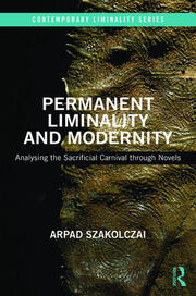 Permanent Liminality and Modernity: Analysing the Sacrificial Carnival through Novels book cover