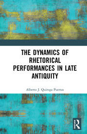 The Dynamics of Rhetorical Performances in Late Antiquity book cover