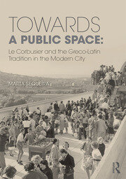 Towards a Public Space: Le Corbusier and the Greco-Latin Tradition in the Modern City book cover