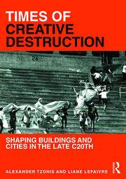 Times of Creative Destruction: Shaping Buildings and Cities in the late C20th book cover