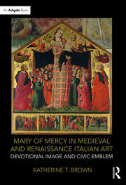 Mary of Mercy in Medieval and Renaissance Italian Art: Devotional image and civic emblem book cover