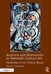 Animism and Shamanism in Twentieth-Century Art: Kandinsky, Ernst, Pollock, Beuys book cover