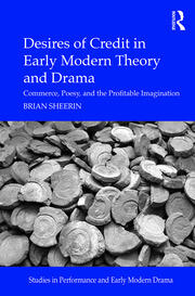 Desires of Credit in Early Modern Theory and Drama: Commerce, Poesy, and the Profitable Imagination book cover
