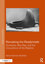Remaking the Readymade: Duchamp, Man Ray, and the Conundrum of the Replica book cover