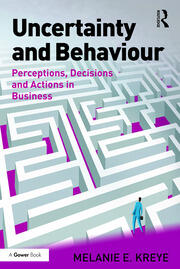 Uncertainty and Behaviour: Perceptions, Decisions and Actions in Business book cover