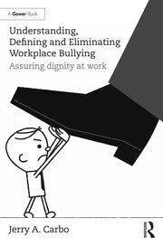 Understanding, Defining and Eliminating Workplace Bullying: Assuring dignity at work book cover