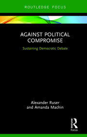 Against Political Compromise: Saving Democratic Debate book cover